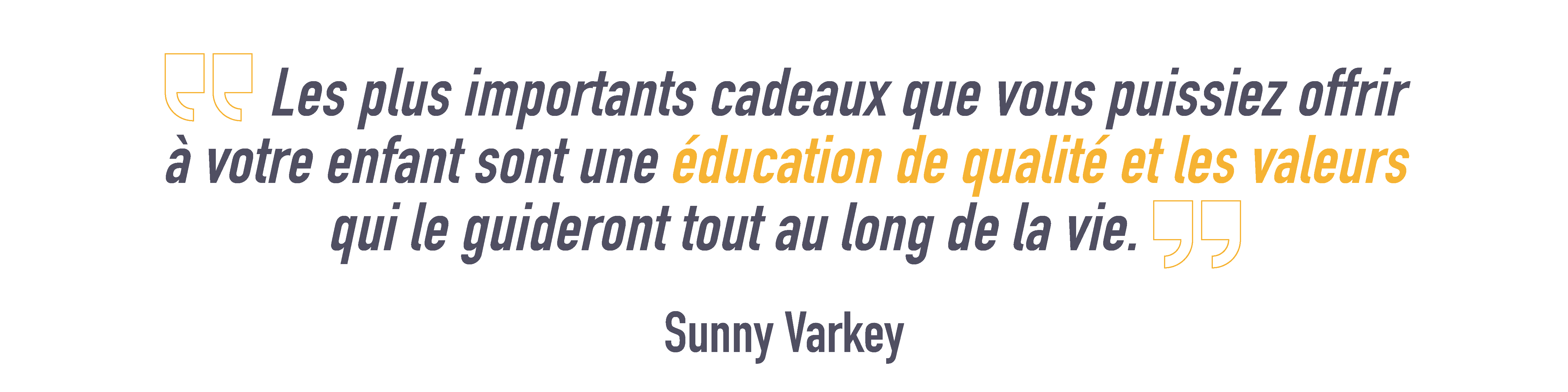 Les plus importants cadeaux que vous puissiez offrir à votre enfant sont une éducation de qualité et les valeurs qui le guideront tout au long de la vie.